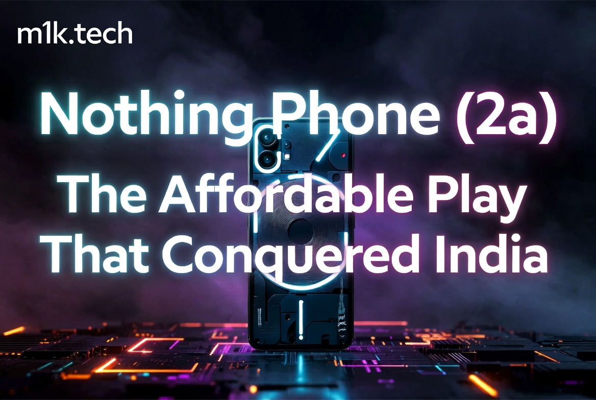 Nothing Phone (2a) – The Affordable Play That Conquered India, featuring the phone's transparent back with glowing Glyph interface
