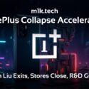 OnePlus Collapse Accelerates: Robin Liu Exits, Stores Close, R&D Gutted