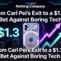 Nothing Company: From Carl Pei's Exit to a $1.3B Bet Against Boring Tech — promotional graphic featuring a transparent-back Nothing phone and upward trending arrows