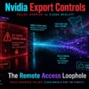 Diagram titled Nvidia Export Controls showing US-controlled Nvidia servers barred from physical export, connecting via encrypted remote access tunnel to Southeast Asia data centers, enabling Chinese firms Baidu, Alibaba, and Tencent to rent cloud compute without owning hardware, bypassing the export barrier through this remote access loophole