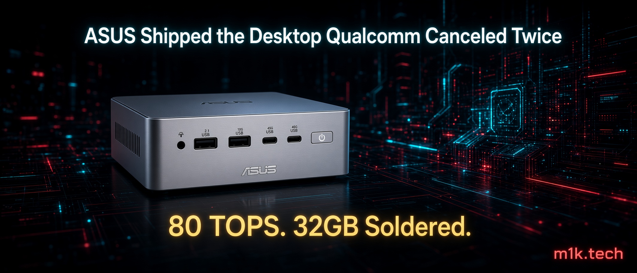 ASUS Shipped the Desktop Qualcomm Canceled Twice. 80 TOPS. 32GB Soldered. Image shows an ASUS mini PC with front USB ports and power button